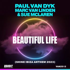 Download track Beautiful Life (Shine Ibiza Anthem 2023) (Extended) Paul Van DykMarc Van Linden, Sue Mclaren