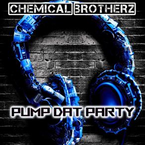 Download track Pump Dat Party Chemical Brotherz