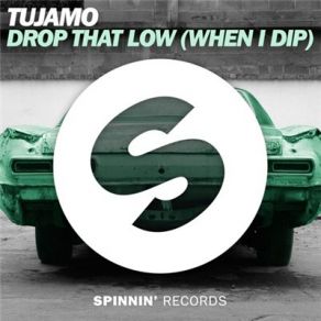 Download track Drop That Low (When I Dip) (Extended) Tujamo