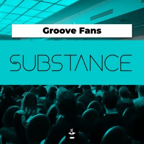 Download track Substance (Cut Version) Groove Fans