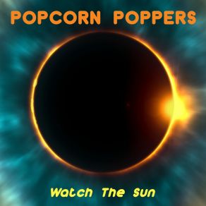 Download track Watch The Sun Popcorn Poppers