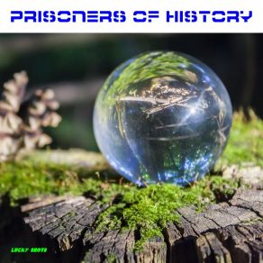 Download track Prisoners Of History Lucky Shots