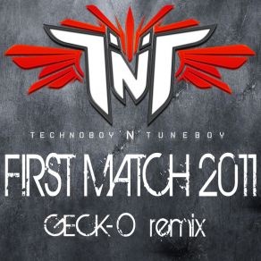 Download track First Match 2011 (Wasted Penguinz Remix) TNT, Tuneboy, Technoboy