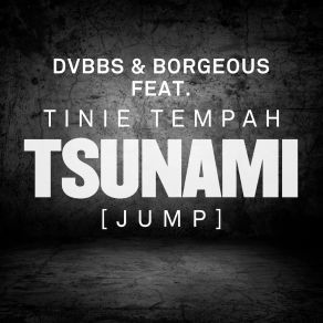 Download track Tsunami (Jump) (Radio Edit) Tinie Tempah, Dvbbs, Borgeous