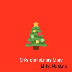 Download track This Christmas Time Mike Huston