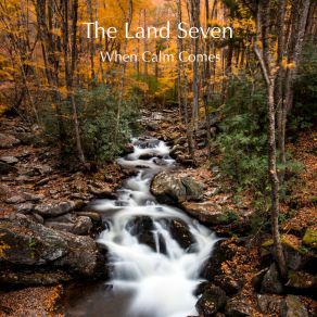 Download track When Calm Comes The Land Seven