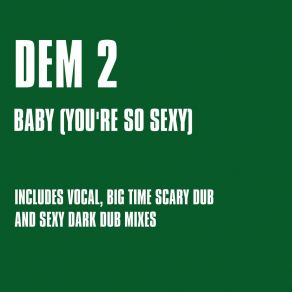 Download track Baby (You're So Sexy) (Big Time Scary Dub Mix) Dem 2Big Time Scary