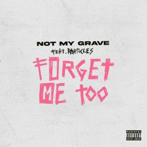 Download track Forget Me Too Not My Grave