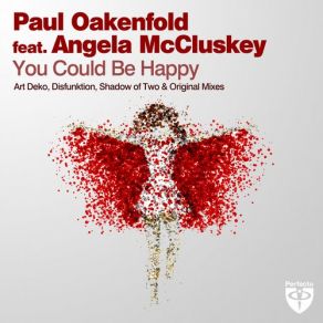 Download track You Could Be Happy (Disfunktion Remix) Paul Oakenfold, Angela McCluskey