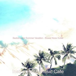 Download track Sensational Backdrops For Summertime Instrumental Music Cafe