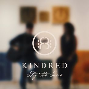 Download track Stay The Same Kindred