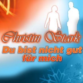 Download track Du Bist Nicht Gut Für Mich Christin Stark