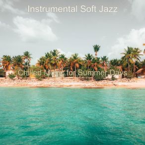 Download track Chilled Music For Summer Days Instrumental Soft Jazz