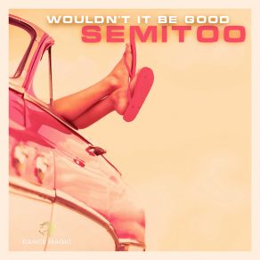 Download track Wouldn't It Be Good (Extended Mix) Semitoo