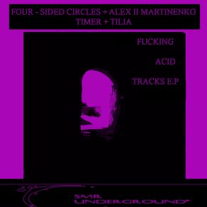 Download track Fucking Acid Tracks (Alex Ll Martinenko & Tilia Remix) Four - Sided CirclesAlex Ll Martinenko, Tilia