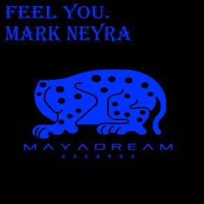 Download track Feel You (Original Mix) Mark Neyra