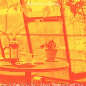 Download track Astonishing Backdrops For Enjoying Organic Coffee Coffee House Jazz Romance