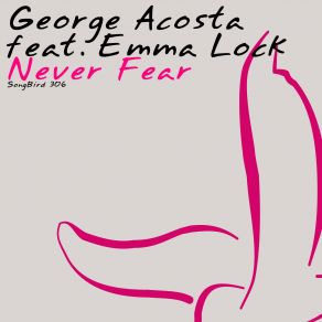 Download track Never Fear (Mell Tierra Remix) Emma Lock, George Acosta