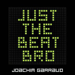 Download track Just The Beat Bro (105 BPM Remix) Joachim Garraud