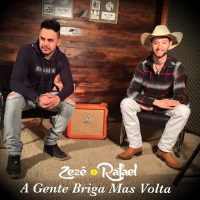 Download track A Gente Briga Mas Volta Rafael, Zezé