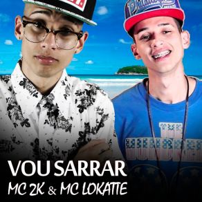 Download track Vou Sarrar Mc 2K, MC Lokatte