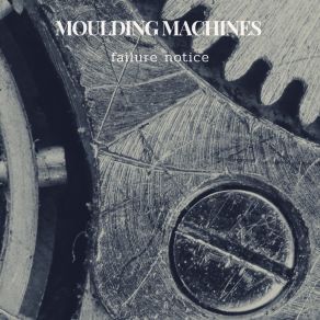 Download track Failure Notice (Radio Edit) Moulding Machines