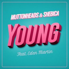 Download track Young (Radio Edit) Muttonheads, Eden Martin, Shebica