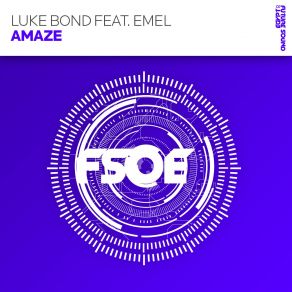 Download track Amaze (Original Mix) Emel, Luke Bond