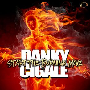 Download track Start The Burning Move Danky Cigale