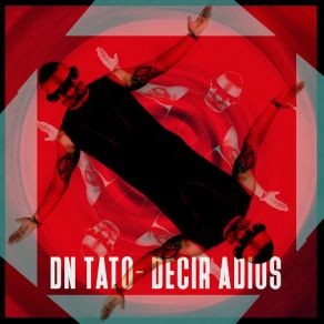 Download track Decir Adiós Dn Tato