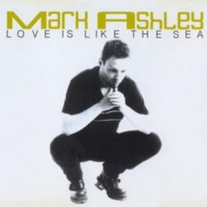 Download track Love Is Like The Sea (Extended Mix) Mark Ashley