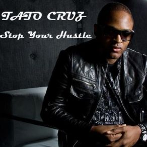 Download track Stop Your Hustle Taio Cruz