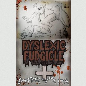 Download track Slithering Face Dyslexic Fudgicle