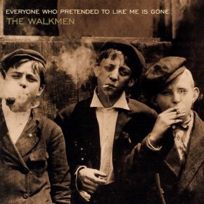 Download track Everyone Who Pretended To Like Me Is Gone The Walkmen