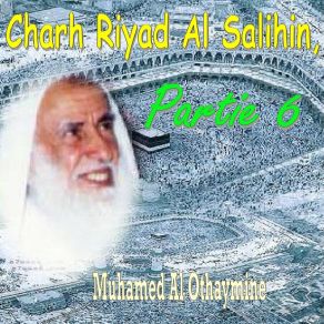 Download track Charh Riyad Al Salihin, Partie 6, Pt. 8 Muhamed Al Othaymine