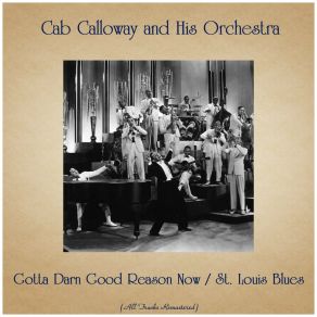 Download track Gotta Darn Good Reason Now (For Bein' Good) (Remastered) Cab Calloway And His Orchestra