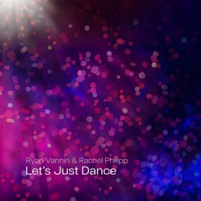 Download track Let's Just Dance (Vocal Edit) Ryan VanninRachel Philipp