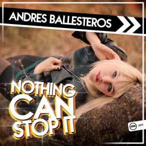 Download track Nothing Can Stop It (Original Mix) Andrés Ballesteros