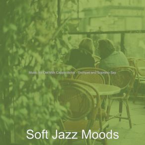 Download track Cheerful Ambience For Oat Milk Cappuccinos Soft Jazz Moods