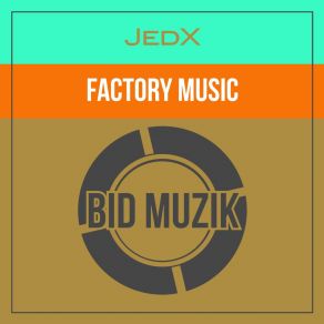 Download track Factory Music (Original Mix) JedX