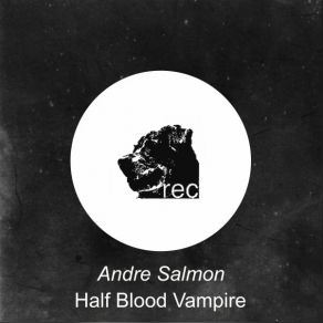 Download track Half Blood Vampire Andre Salmon