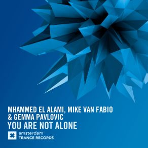 Download track You Are Not Alone (Radio Edit) Mike Van Fabio, Gemma Pavlovic, Mhammed El Alami