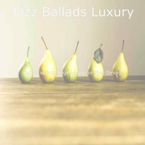 Download track Tasteful Ambiance For Fine Dining Jazz Ballads Luxury