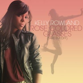 Download track Rose Colored Glasses Kelly Rowland