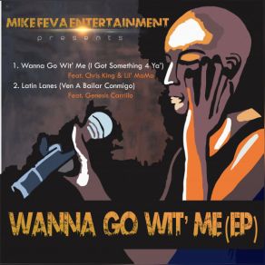 Download track Wanna Go Wit' Me (I Got Something 4 Ya') DJ MIKE FEVALil Mama, Chris King