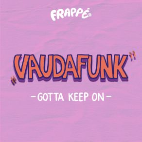 Download track Gotta Keep On Vaudafunk