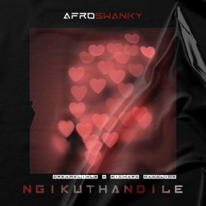 Download track Ngikuthandile Afro SwankyRichard Magolide, DreamElihle