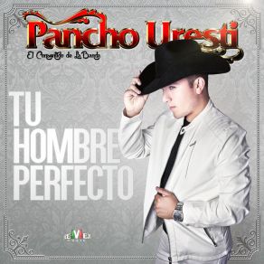 Download track El Hombre Perfecto Pancho Uresti