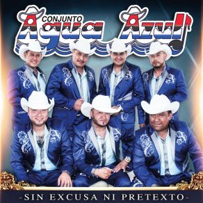 Download track Sin Excusa Ni Pretexto Conjunto Agua Azul