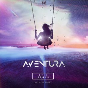 Download track Aventura Edgar, ÉFiX, Alex Garett, Efix And Edgar